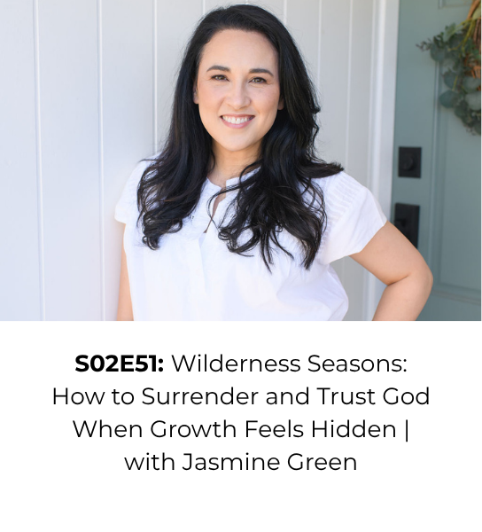 Ep 51: Wilderness Seasons — How to Surrender and Trust God